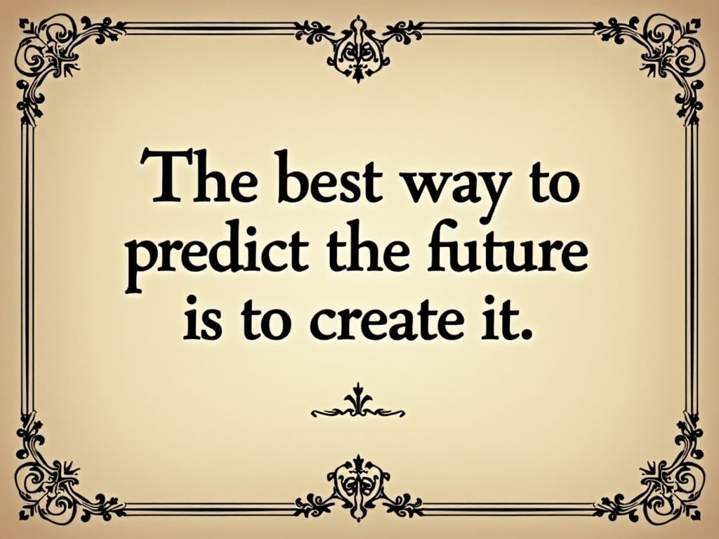 a motivational quote image with decorative borders, saying 'The best way to predict the future is to create it.'